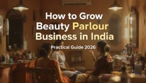 how to grow beauty parlour business in india practical guide 2026
